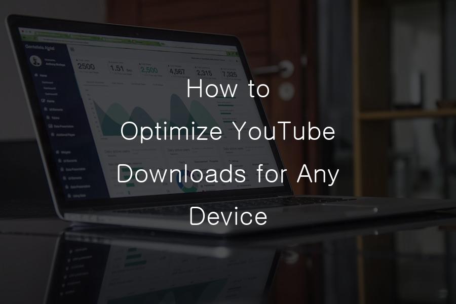 How to Optimize YouTube Downloads